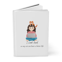 I Work Hard So My Cat Can Have a Better Life - Hardcover Journal Matte