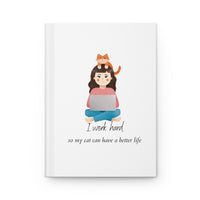 I Work Hard So My Cat Can Have a Better Life - Hardcover Journal Matte